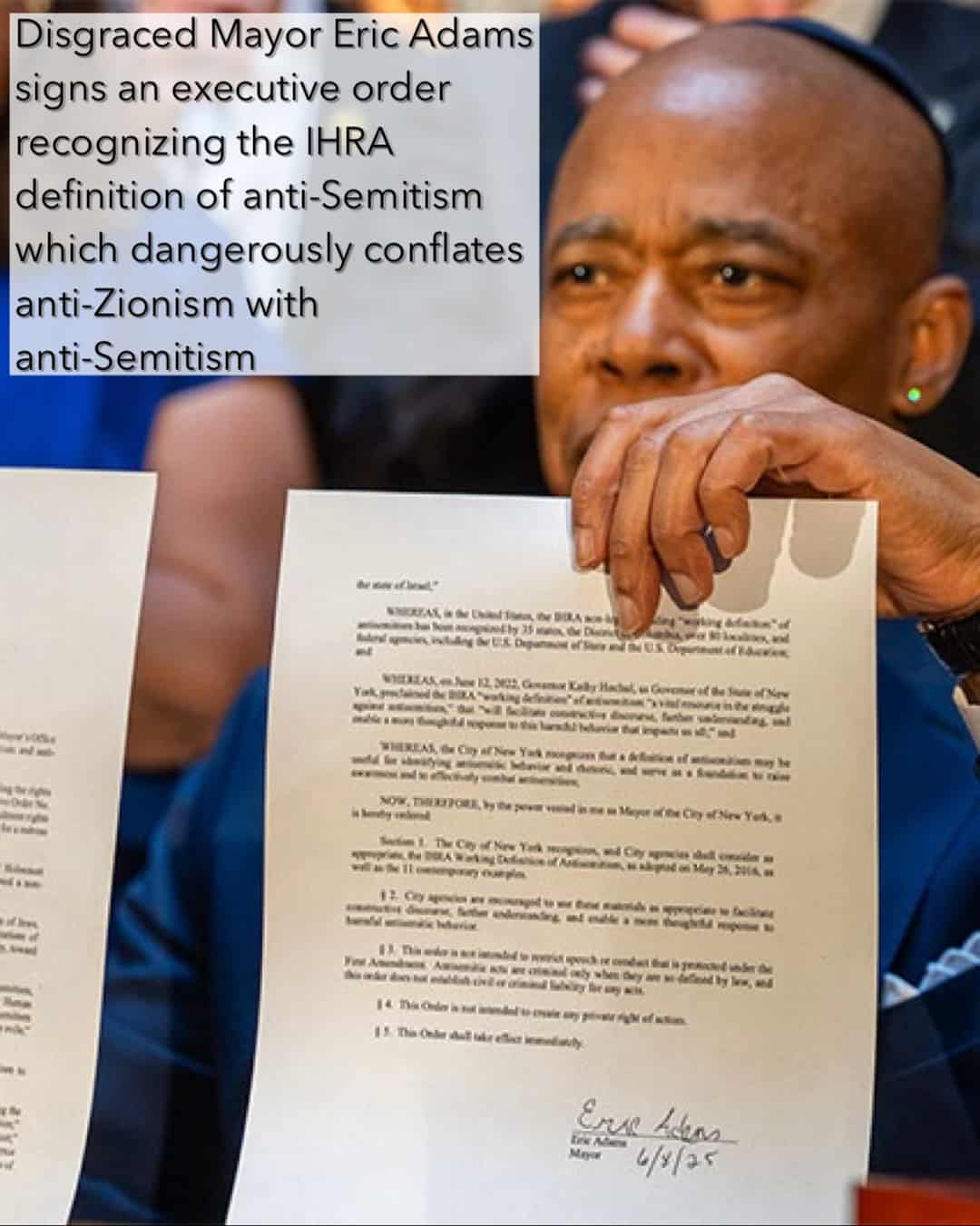 Photo of former New York city mayor holding up a piece of paper, with text "Disgraced Mayor Eric Adam signs an executive order recognizing the IHRA definition of anti-Semitism which dangerously conflates anti-Zionism with anti-Seminism"